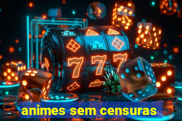 animes sem censuras